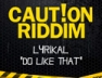 Do Like That (Caution Riddim)